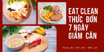EAT CLEAN - Thực đơn 7 ngày giảm cân